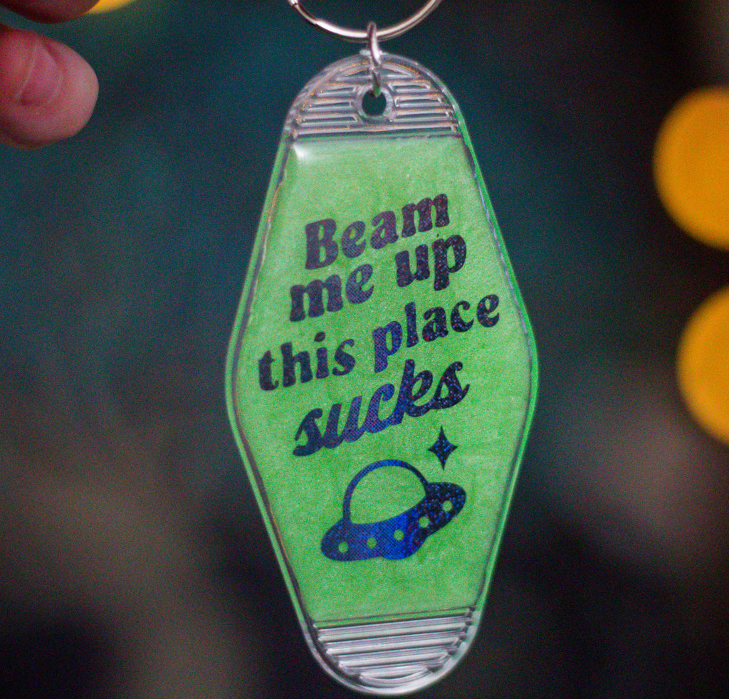 Beam Me Up This Place Sucks • Glow-in-the-Dark Resin Motel Keychain • 3.5"